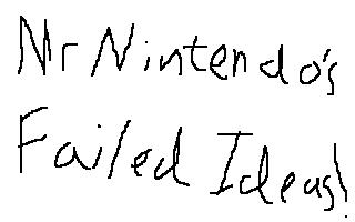 MrNintendo's Failed Ideas