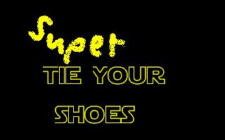 Super Tie Your Shoes