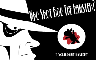 Who Shot Bob The Hamster?: A Soliloquy Mystery
